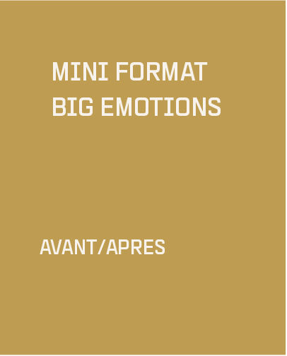MINI FORMAT - BIG EMOTIONS